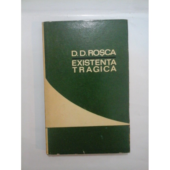 EXISTENTA TRAGICA - D.D. ROSCA EXISTENTA TRAGICA - D.D. ROSCA